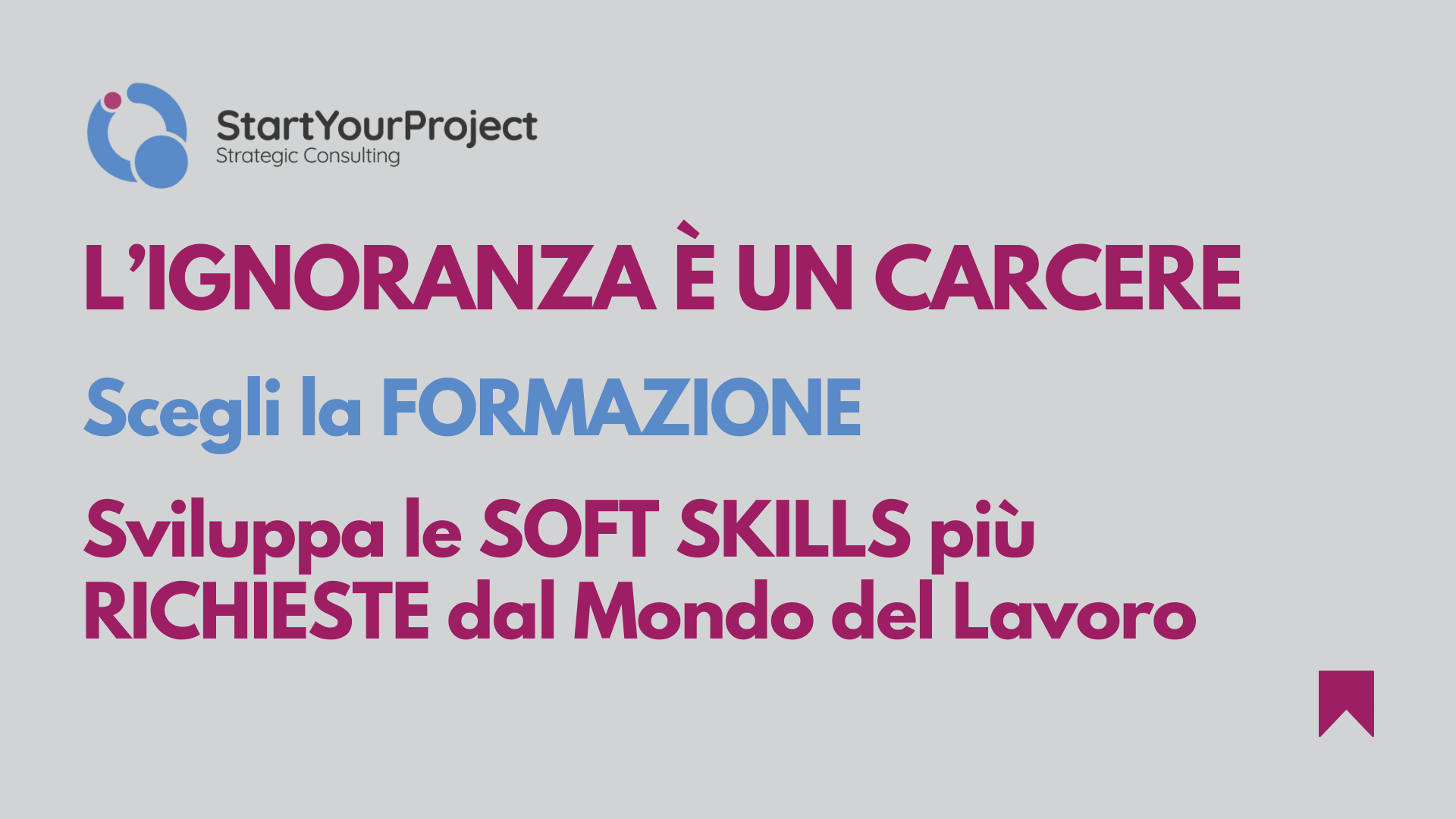 L'ignoranza è un carcere. Scegli la formazione. Sviluppa le soft skills più richieste dal mondo del lavoro.